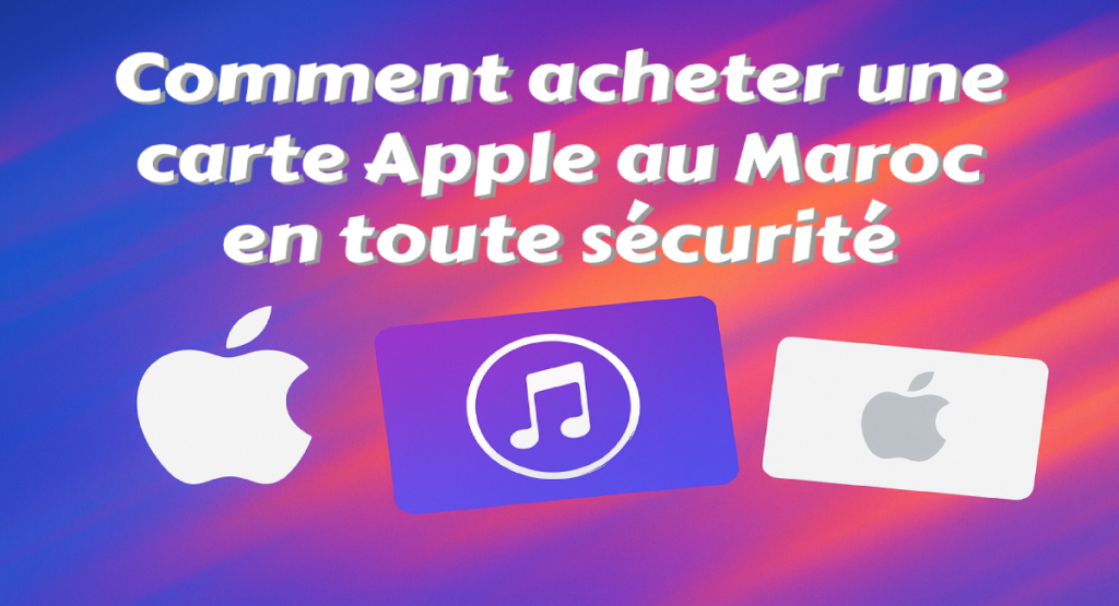 Acheter une carte Apple officielle au Maroc pour recharger un Apple ID en toute sécurité.